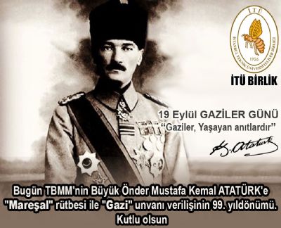 Bugün TBMM`nin Büyük Önder Mustafa Kemal ATATÜRK`e `Mareşal` rütbesi ile `Gazi` unvanı verilişinin 99. yıldönümü. Kutlu olsun