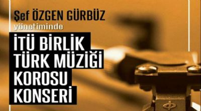 Şef Özgen Gürbüz yönetiminde İTÜ Birlik Tük Müziği Korosu Konseri