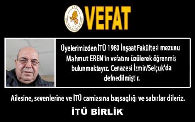 Üyelerimizden İTÜ 1980 İnşaat Fakültesi mezunu Mahmut EREN vefat etmiştir.