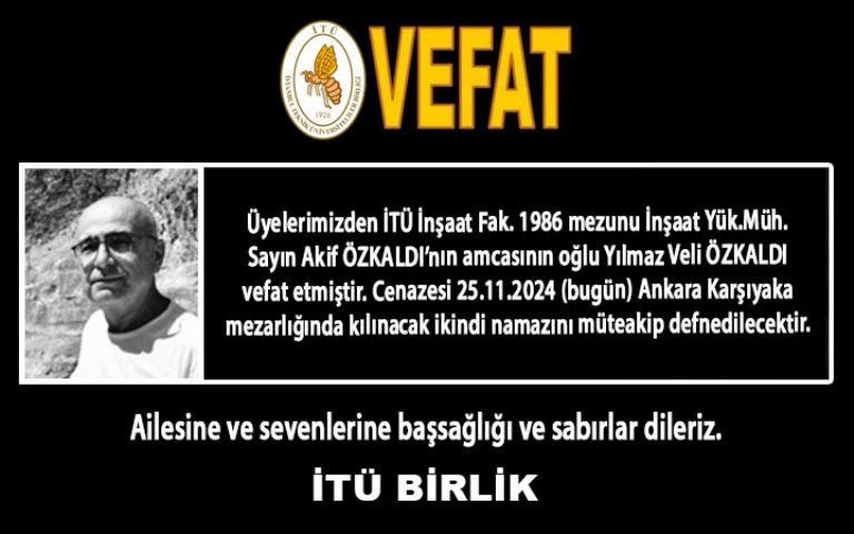 Üyelerimizden İnşaat Yük.Müh. Sayın Akif ÖZKALDI’nın amcasının oğlu Yılmaz Veli ÖZKALDI vefat etmiştir